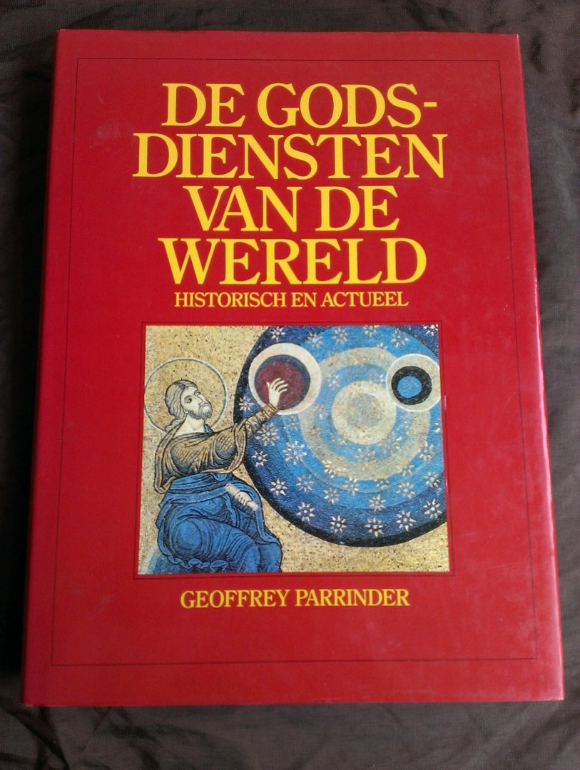 Parrinder, Geoffrey - De godsdiensten van de wereld / Historisch en actueel