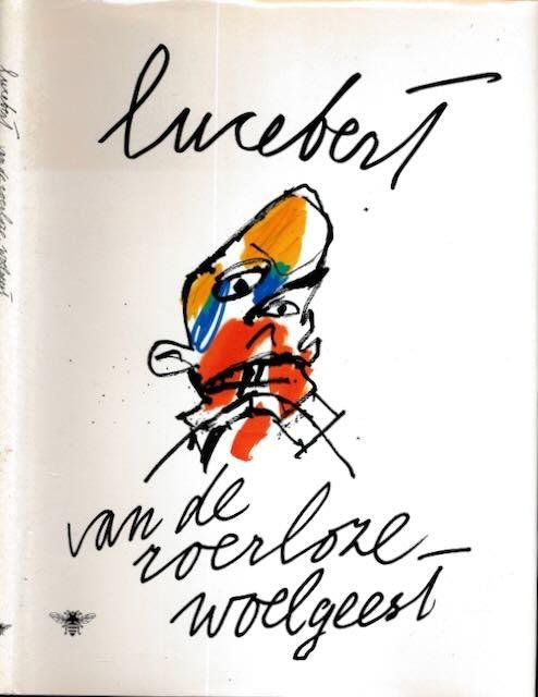 Lucebert, - Van de roerloze woelgeest: Gedichten
