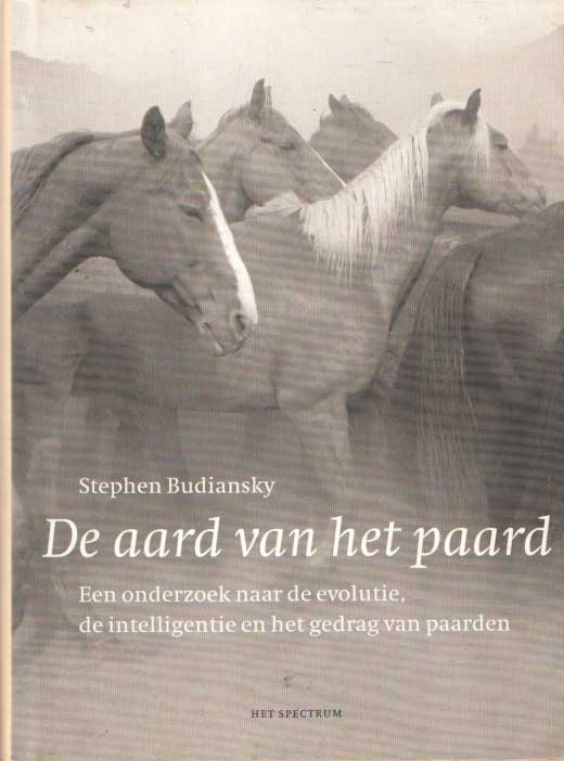 Budiansky, Stephen - De aard van het paard. Een onderzoek naar de evolutie, de intelligentie en het gedrag van paarden
