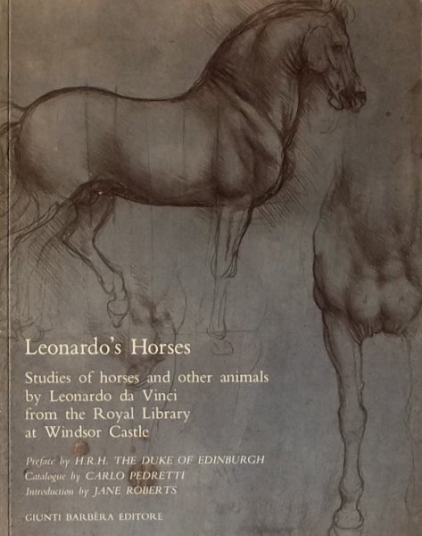 Pedretti, C - Leonardo's horses. Studies of horses and other Animals by Leonardo da Vinci from the Royal Library at Windsor Castle