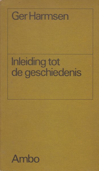 Harmsen (Amsterdam, 15 mei 1922 - De Knipe, 3 april 2005), Gerrit Jan (Ger) - Inleiding tot de geschiedenis