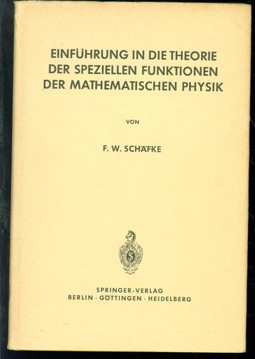 Friedrich Wilhelm Schäfke - Einführung in die Theorie der speziellen Funktionen der mathematischen Physik.