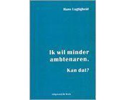 Lugtigheid H. - Ik wil minder ambtenaren