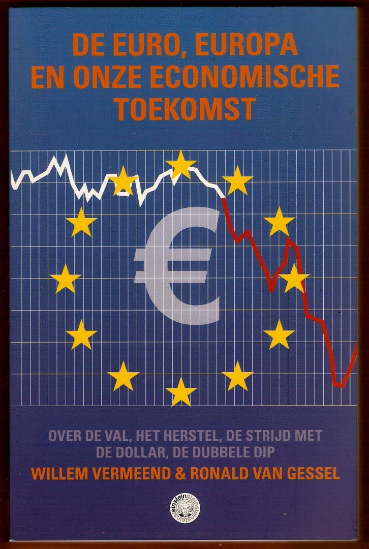 VERMEEND, WILLEM & RONALD VAN GESSEL - De euro, Europa en onze economische toekomst. Over deval, het herstel, de strijd met de dollar, de dubbele dip.