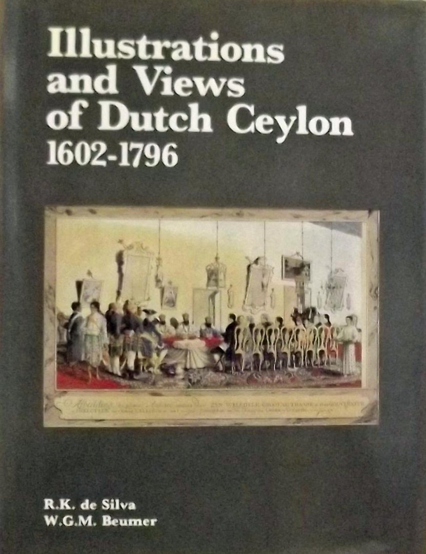 R.K.De Silva. / W.G.M. Beumer - Illustrations and Views of Dutch Ceylon, 1602-1796