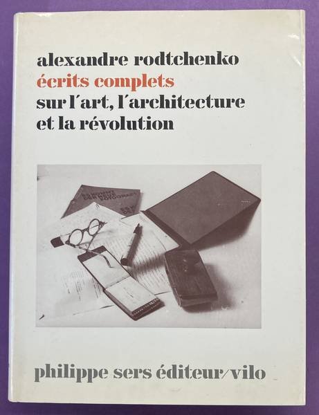 RODTCHENKO, ALEXANDRE - Alexandre Rodtchenko. Écrits complets sur l'art, l'architecture et la révolution.