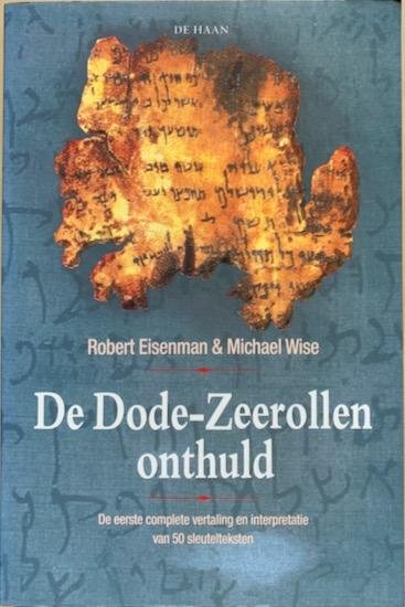 Eisenman, Robert / Wise, Michael - DE DODE-ZEEROLLEN ONTHULD. De eerste complete vertaling en interpretatie van 50 sleutelteksten.