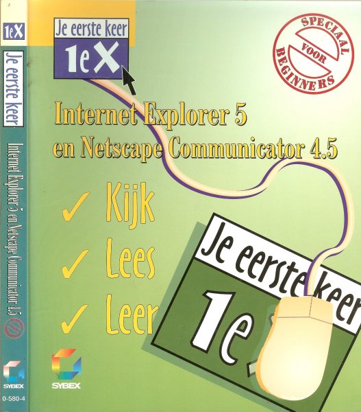 Aelmans . A en B. Driessen  en de redaktie van Sybex - Je eerste keer-1e X  .. Internet Explorer 5 en Netscape Communicator 4.5  ..  Kijk Lees Leer