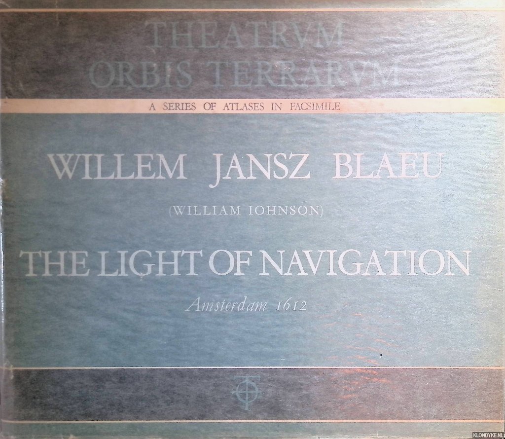 Blaeu, Willem Jansz & R.A. Skelton (introduction) - The Light of Navigation - Amsterdam 1612