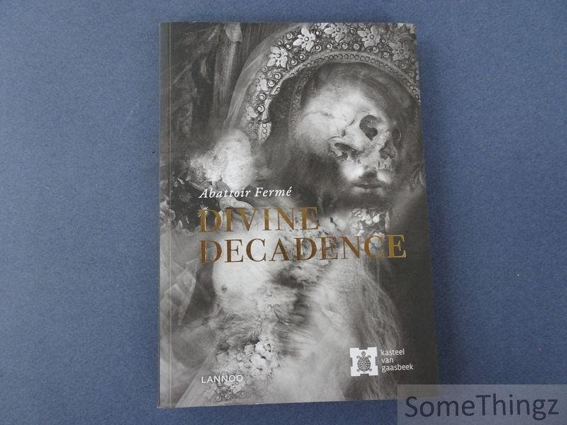 Pol Dehert, Donald Kuspit, Stef Lernous, Luc vanackere en Karel Vanhaesebrouck. - Abattoir Fermé. Divine Decadence.