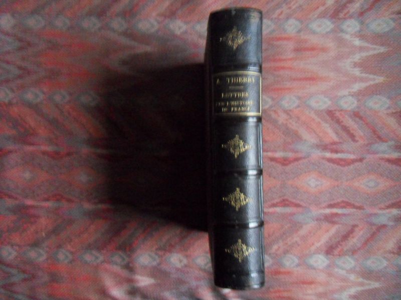 Thierry, Augustin. - Lettres sur l`histoire de France. - Dix ans d`études historiques.