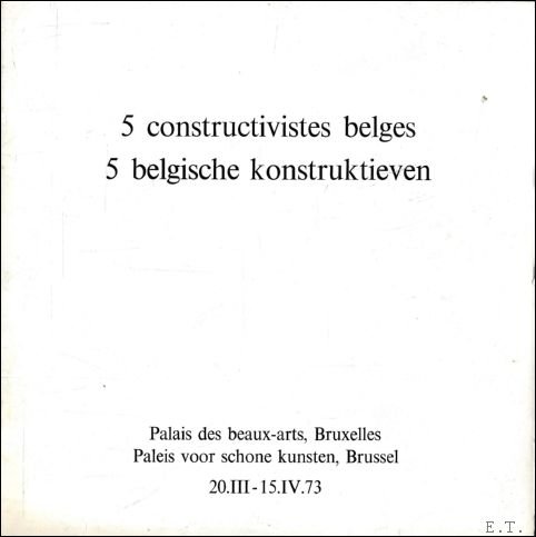Patteeuw, Roland - 5 constructivistes belges / 5 Belgische konstruktieven: Willy Plompen, Albert Rubens, Jan Van den Abbeel, Guy Vandenbranden, Marc Verstockt