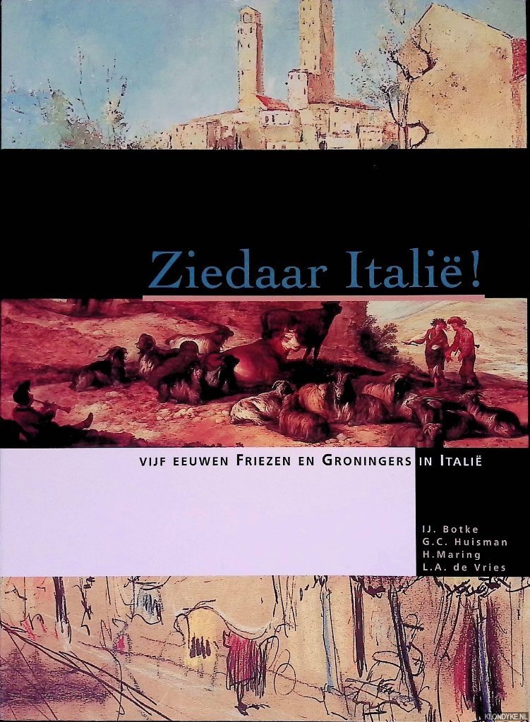 Botke, IJ. & G.C. Huisman & H. Maring & L.A. de Vries - Ziedaar Italië: vijf eeuwen Friezen en Groningers in Italië