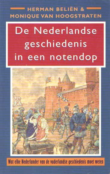 BELIËN, HERMAN & HOOGSTRATEN, MONIQUE VAN - De Nederlandse geschiedenis in een notendop