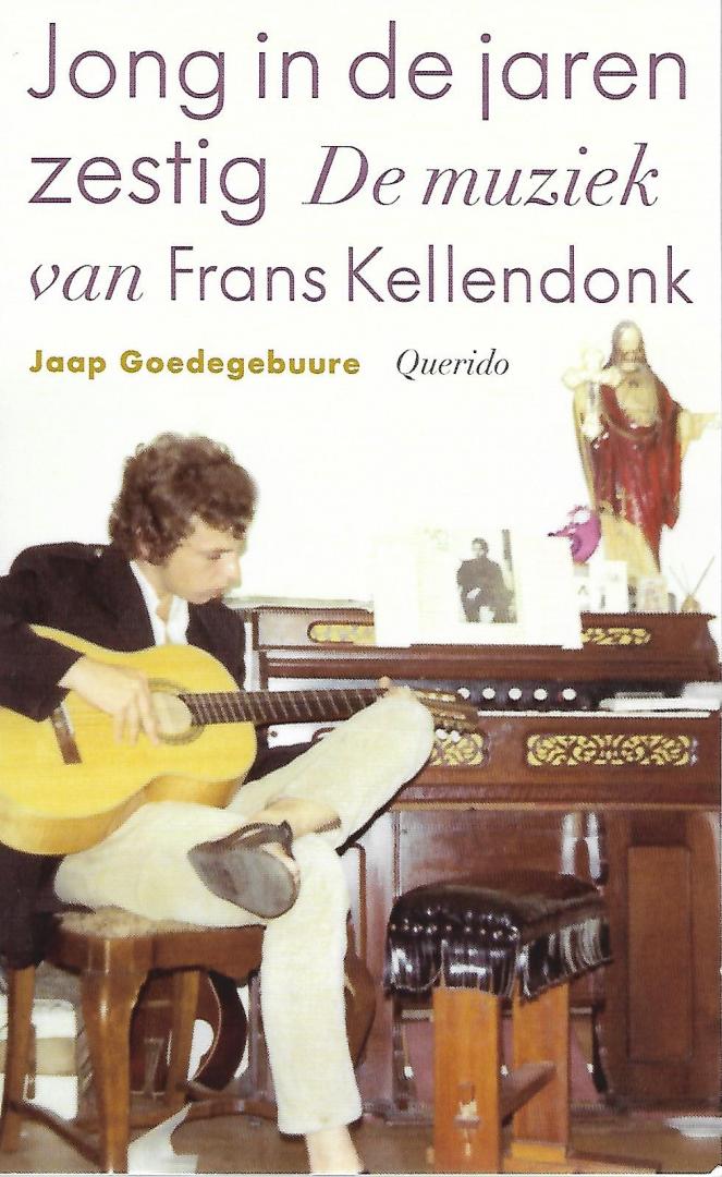 Goedegebuure, Jaap - Jong in de jaren zestig     De muziek van Frans Kellendonk