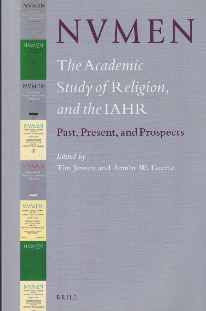 Jensen, Tim and Armin W. Geertz (Ed.) - NVMEN, the Academic Study of Religion and the IAHR. Past, Present and Prospects