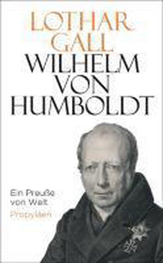 Gall, Lothar - Wilhelm von Humboldt - Ein Presse von Welt