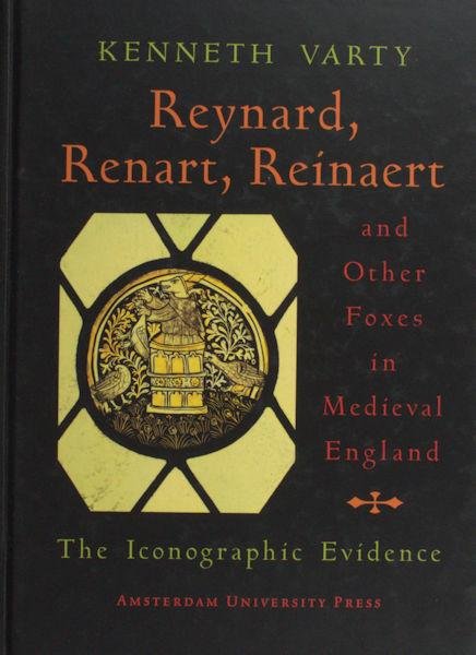 Varty, Kenneth. - Reynard, Renart, Reinaert and other Foxes in Medieval England. The iconographic evidence.