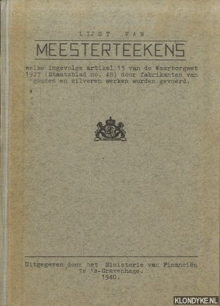 Diverse auteurs - Lijst van meesterteekens welke ingevolge artikel 13 van de Waarborgwet 1927 (Staatsblad no. 48) door fabrikanten van gouden en zilveren werken worden gevoerd