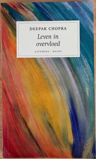 Chopra, Deepak - LEVEN IN OVERVLOED.  Ontwikkel uw onbegrensde mogelijkheden stap voor stap.