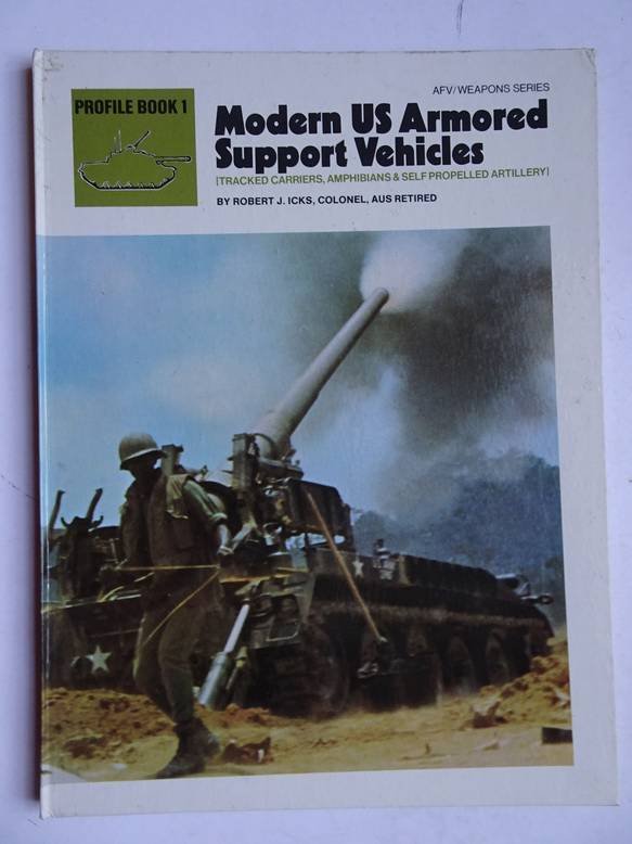Icks, Robert J.. - Modern US armored support vehicles; tracked carriers, amphibians & self propelled artillery