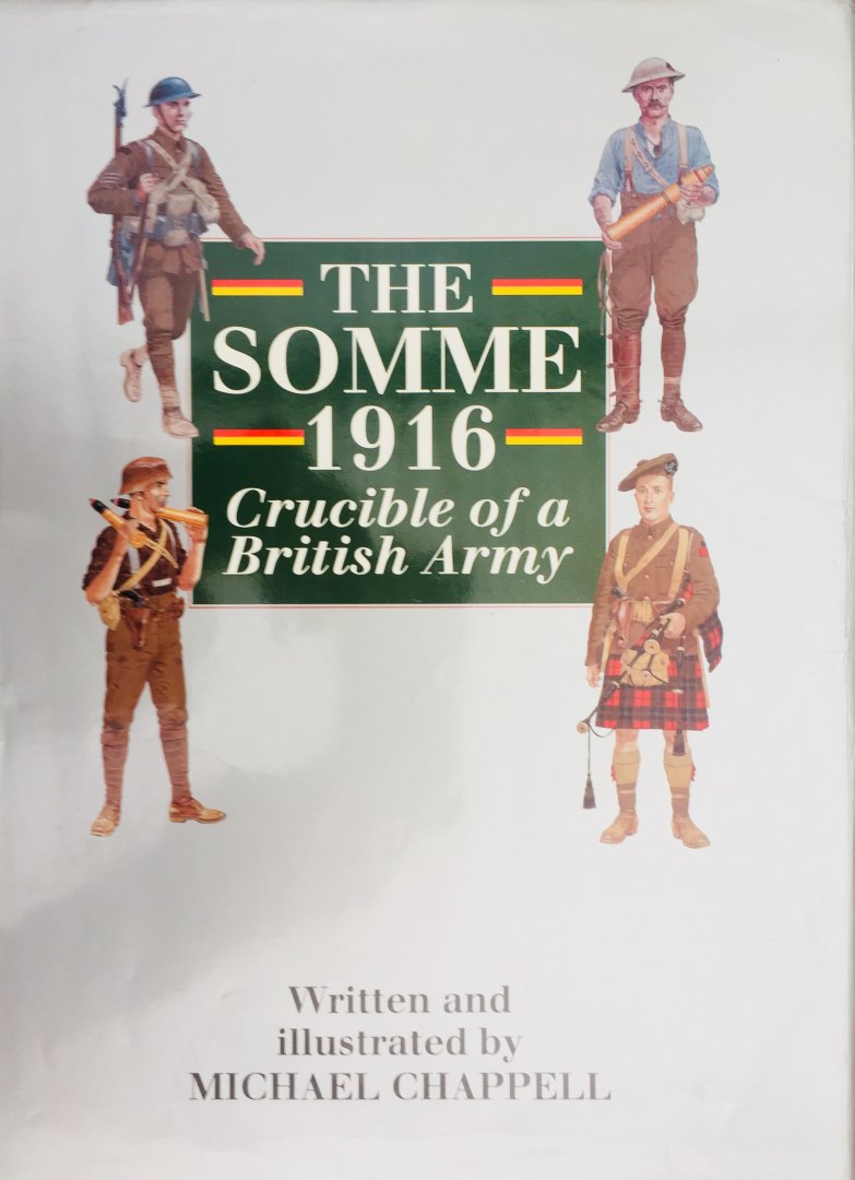 Chappell, Mike. (Text & Illustr.) - The Somme 1916. Crusible of a British Army.