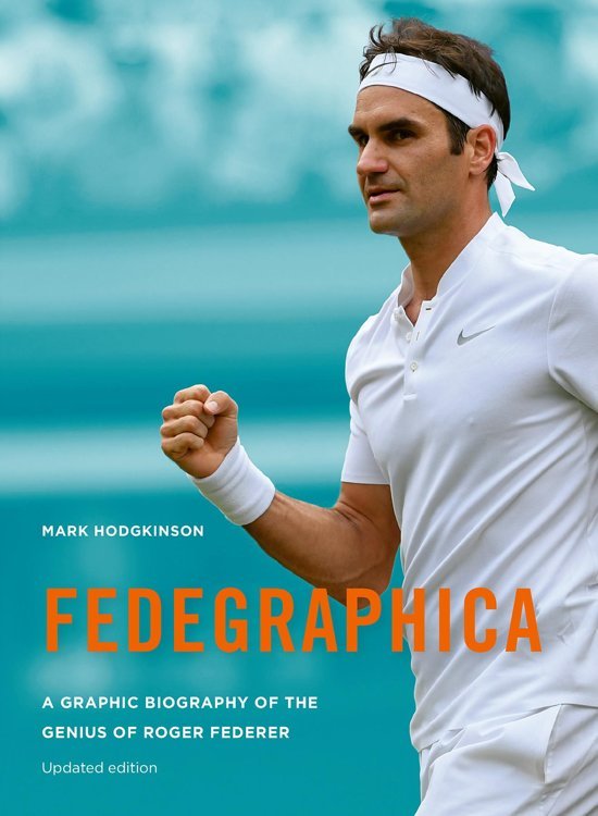 Hodgkinson, Mark - Fedegraphica - A Graphic Biography of the Genius of Roger Federer / updated edition