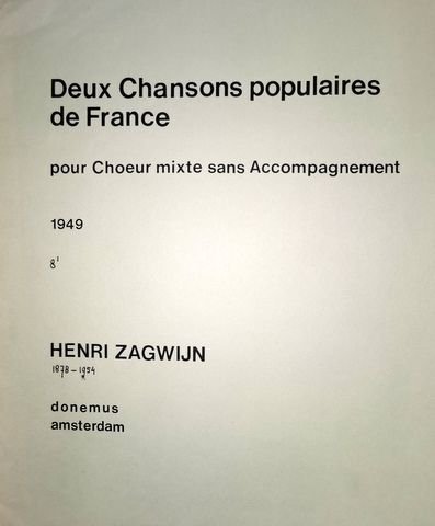 Zagwijn, Henri: - Deux chansons populaires de France pour choeur mixte sans accompagnement. 1949