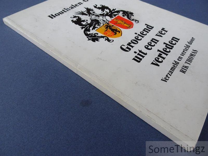 Rik Thomas. - Houthalen-Oost. Groeiend uit een ver verleden. De geschiedenis van Houthalen-Oost en omgeving. Verzameld en verteld door Rik Thomas.