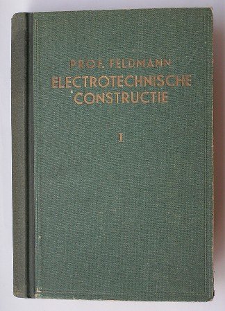 FELDMANN, C., - Electrotechnische constructie. 4 delen.