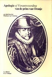 ALBERTS, A / VERLAAN, J.E - Apologie of Verantwoording van de prins van Oranje gevolgd door het Plakkaat van Verlating 1581 met enige begeleidende correspondentie