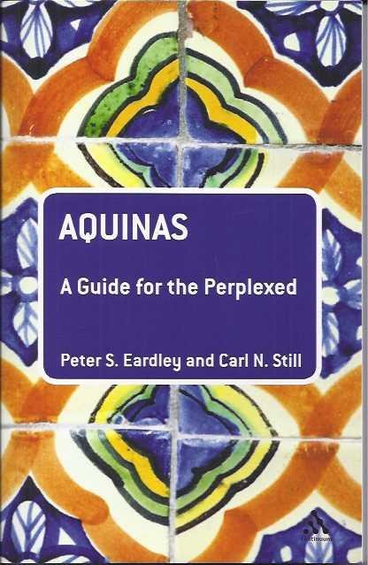 Eardley, P.S. & C.N. Still. - Aquinas: A guide for the perplexed.