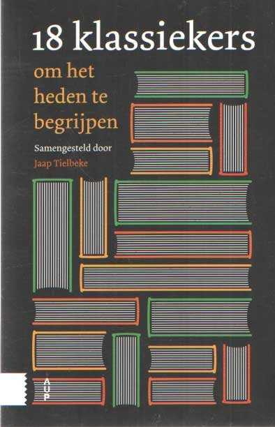 Tielbeke, Jaap (samensteller) - 18 klassiekers om het heden te begrijpen