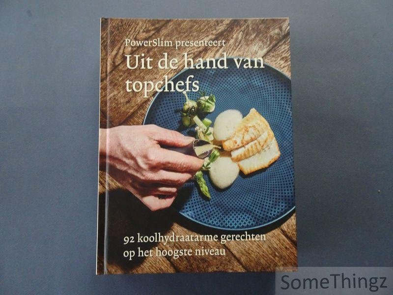Eric Wakker, Monique van Wessum, Peter van den Heuvel. - PowerSlim presenteert: Uit de hand van Topchefs. 92 koolhydraatarme gerechten op het hoogste niveau.