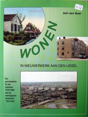 Boer, Adri den - Wonen in Nieuwerkerk aan den IJssel | Een geschiedenis bij het jubileum 1919-1994 van de woningbouw-corporatie 'Ons Huis'