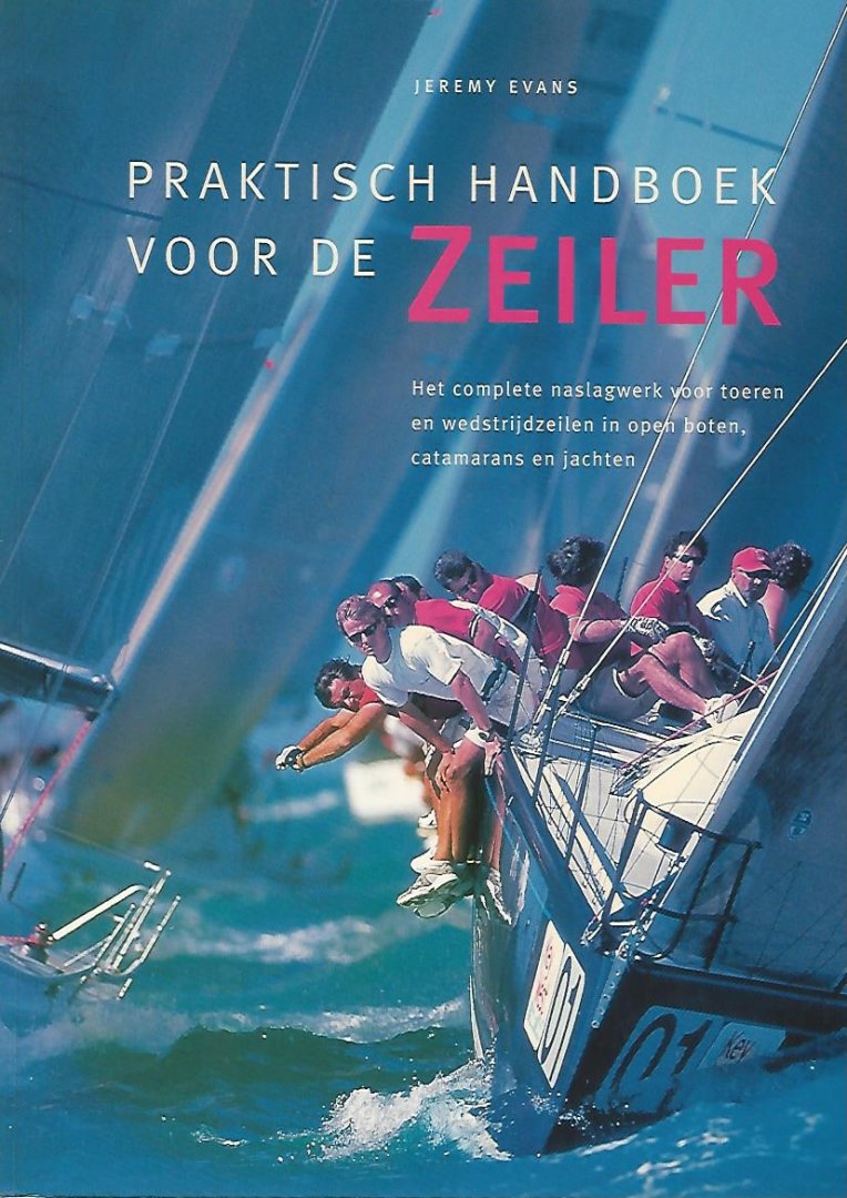Evans, Jeremy - Praktisch handboek voor de zeiler -Het complete naslagwerk voor toeren en wedstrijdzeilen in open boten, catamarans en jachten