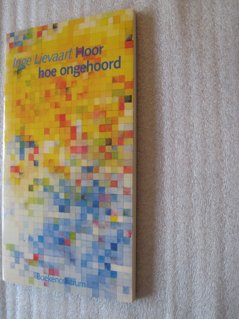 Lievaart, Inge - Hoor hoe ongehoord