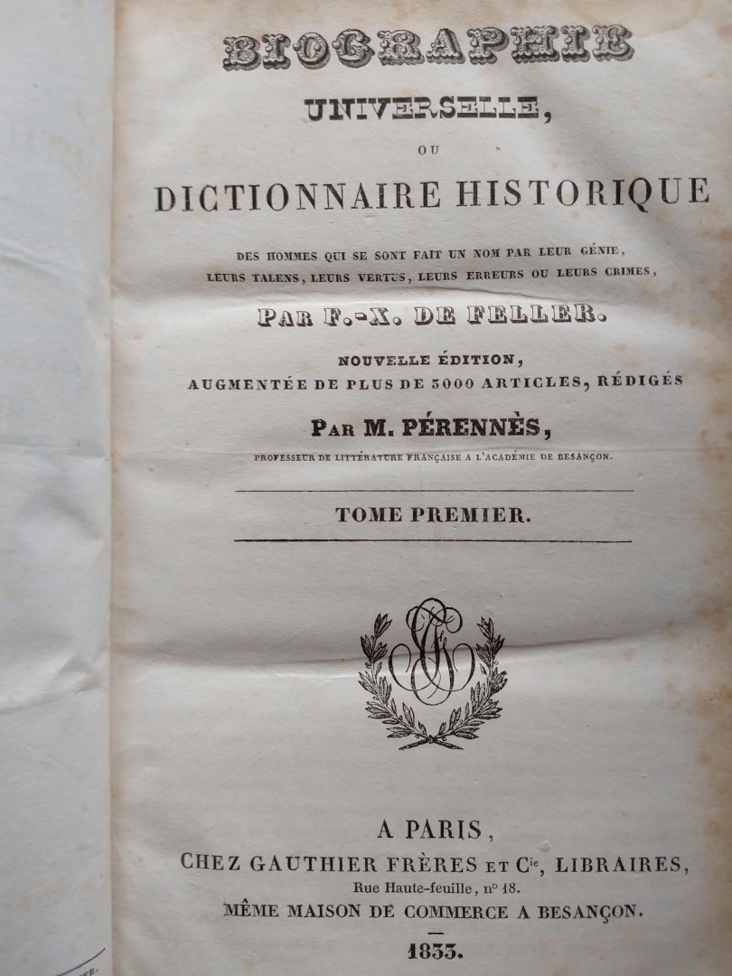 Feller De F.-X. Pérennes M. - Biographie universelle, ou dictionnaire historique des hommes qui se sont fait un nom par leur génie, leurs talents, leur vertus, leurs erreurs ou leurs crimes (tome 1-13 incl. supplement)