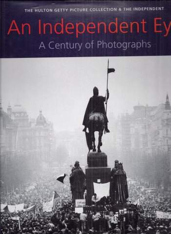 Hudson, Roger - An independent eye. A century of photographs. The Hulton Getty picture collection & The independent.