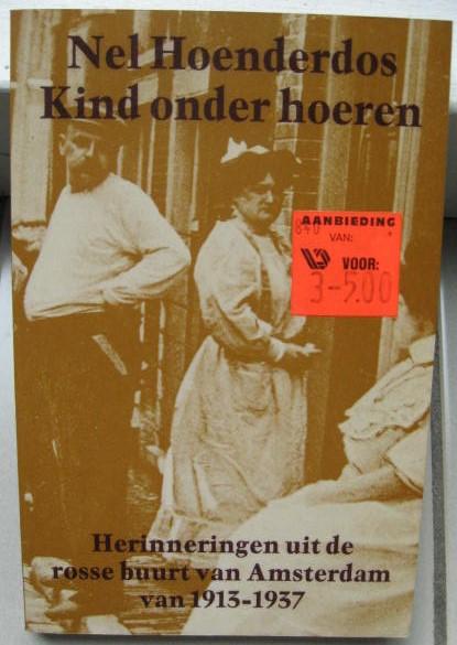Hoenderdos, Nel - Kind onder hoeren -herinneringen uit de rosse buurt van Amsterdam 1913-1937