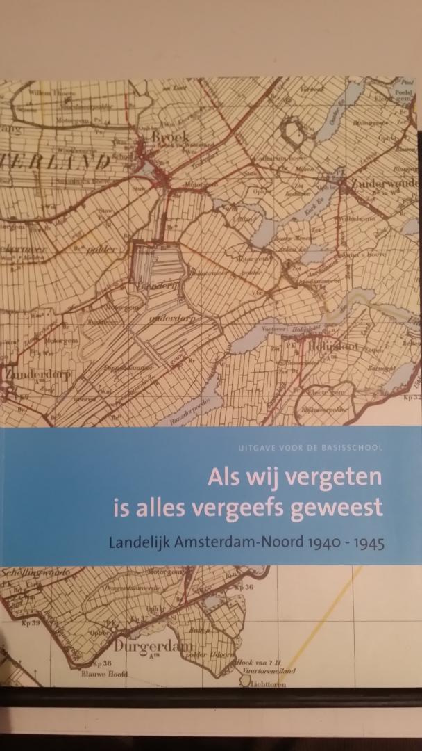 Reedijk, Dick - Als wij vergeten, is alles vergeefs geweest. Landelijk Amsterdam Noord 1940-1945. Uitgave voor de basisschool.