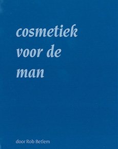 Betlem, Rob - Cosmetiek voor de man.