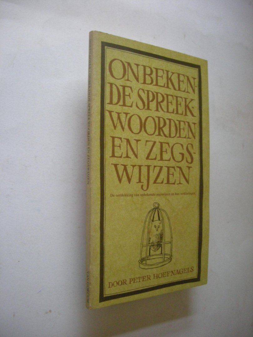 Hoefnagels, Peter / Grijs, Piet, voorwoord - Onbekende spreekwoorden zegswijzen. De ontdekking van onbekende zegswijzen en hun verklaringen