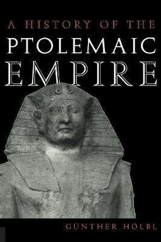 Hölbl, Günther & Saavedra, Tine. - A history of the Ptolemaic empire.