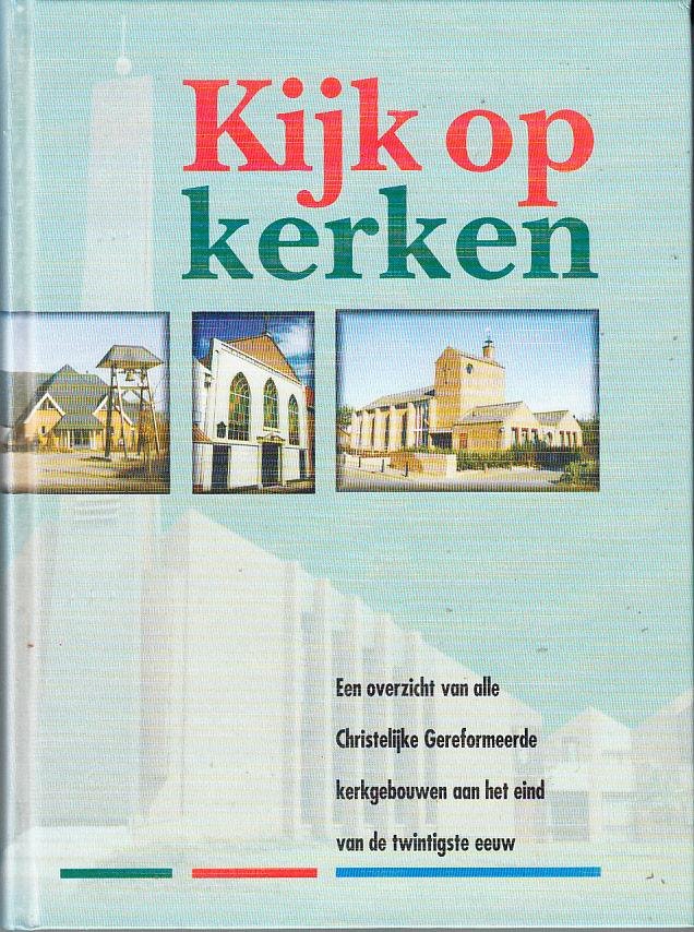 Piet Versluis (redactie) - Kijk op kerken. Een overzicht van alle Christelijke Gereformeerde kerkgebouwen aan het eind van de twintigste eeuw