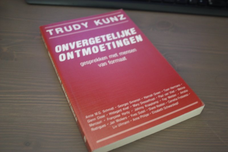 Kunz, Trudy - ONVERGETELIJKE ONTMOETINGEN gesprekken met mensen van formaat