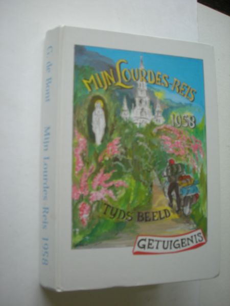Bont, G.de, samensteller, - Mijn Lourdes-reis 1958 - Tijdsbeeld - Getuigenis