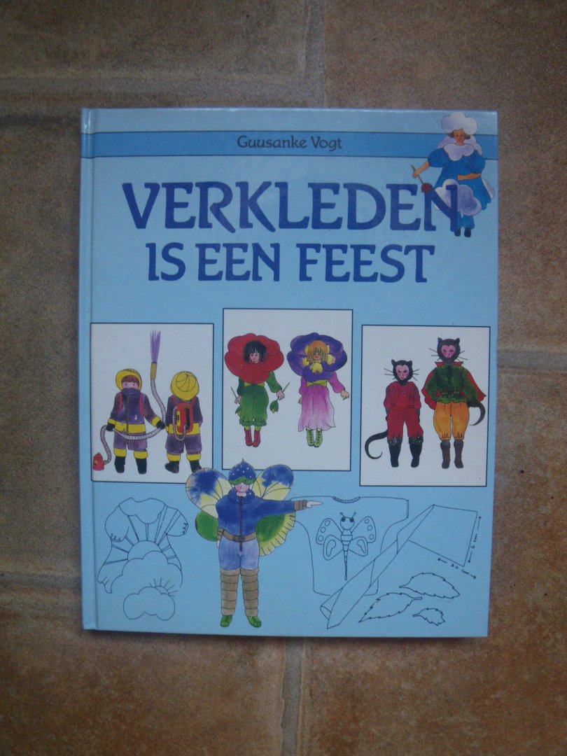 vogt, guusanke - Verkleden is een feest , verkleedkostuums om zelf te maken