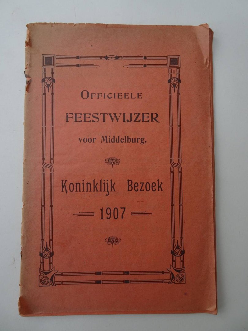 N.n.. - Officieele Feestwijzer voor Middelburg. Koninklijk Bezoek 1907.