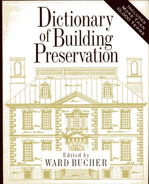 Bucher, Ward (ed.) and Christine Madrid (ill. ed.) - Dictionary of Building Preservation